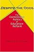Despite the Odds: The Contentious Politics of Education Reform