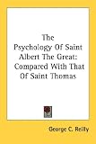 The Psychology Of Saint Albert The Great: Compared With That Of Saint Thomas