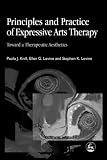 Principles And Practice Of Expressive Arts Therapy: Toward A Therapeutic Aesthetics