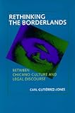 Rethinking the Borderlands: Between Chicano Culture and Legal Discourse (Latinos in American Society and Culture, No 4)