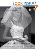 Your Day, Your Way: The Essential Handbook for the 21st-century Bride