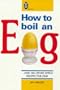 How To Boil An Egg: And 184 Other Simple Recipes for One