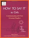 How To Say It (R) To Girls: Communicating with Your Growing Daughter