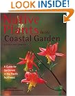 Native Plants in the Coastal Garden: A Guide for Gardeners in the Pacific Northwest