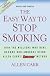 The Easy Way to Stop Smoking: Join the Millions Who Have Become Nonsmokers Using the Easyway Method