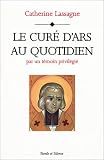 Le Curé d\'ars au quotidien par un témoin privilégié