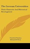 The German Universities: Their Character and Historical Development
