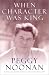 When Character Was King: A Story of Ronald Reagan