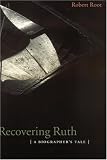 Recovering Ruth: A Biographer's Tale