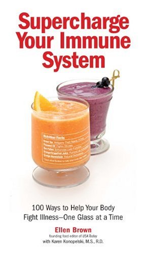 Supercharge Your Immune System: 100 Ways to Help Your Body Fight Illness - One Glass at a Time