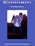 Eminem: A WikiFocus Book (WikiFocus Book Series)