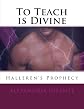 To Teach is Divine: Halleren's Prophsey (Volume 2)