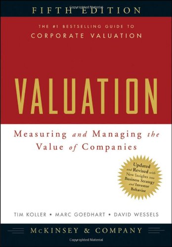 Valuation: Measuring and Managing the Value of Companies - 5th Edition (Wiley Finance) Valuation: Measuring and Managing the Value of Companies - 5th Edition (Wiley Finance)
