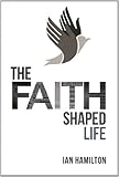 The faith- shaped life
