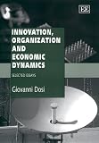 Innovation, Organization and Economic Dynamics: Selected Essays (Elgar Monographs)