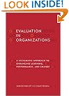 Evaluation in Organizations: A Systematic Approach to Enhancing Learning, Performance, and Change