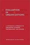 Evaluation in Organizations: A Systematic Approach to Enhancing Learning, Performance, and Change