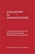 Evaluation in Organizations: A Systematic Approach to Enhancing Learning, Performance, and Change