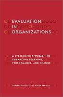 Evaluation in Organizations: A Systematic Approach to Enhancing Learning, Performance, and Change