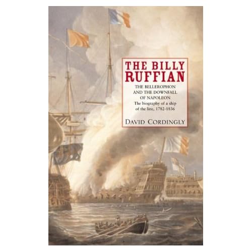 The Billy Ruffian: The Bellerophon and the Downfall of Napoleon The Billy Ruffian: The Bellerophon and the Downfall of Napoleon