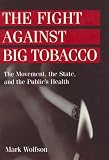 The Fight Against Big Tobacco: The Movement, the State, and the Public s Health (Social Problems and Social Issues)
