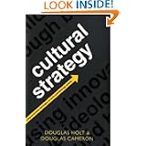 Cultural Strategy: Using Innovative Ideologies to Build Breakthrough Brands'
