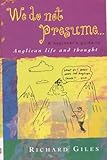 We do not presume- : an Anglican approach to life and thought