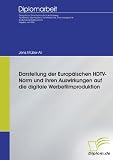 Produkt-Bild: Darstellung der Europ&auml;ischen HDTV-Norm und ihren Auswirkungen auf die digitale Werbefilmproduktion