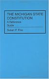 The Michigan State Constitution: A Reference Guide (Reference Guides to the State Constitutions of the United States)