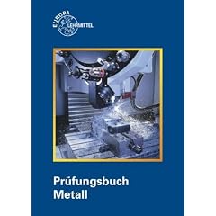 Pr�fungsbuch Metall: Technologie - Technische Mathematik - Technische Kommunikation - Wirtschafts- und Sozialkunde