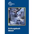 Pr�fungsbuch Metall: Technologie - Technische Mathematik - Technische Kommunikation - Wirtschafts- und Sozialkunde