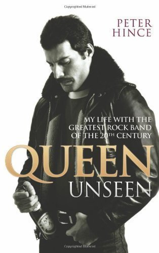 by Hince, Peter Queen Unseen: My Life with the Greatest Rock Band of the 20th Century (2011) Hardcover