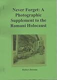 Never forget : a photographic supplement to the Romani holocaust