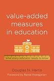 Value-Added Measures in Education: What Every Educator Needs to Know