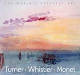 Turner, Whistler, Monet (The World's Greatest Art)