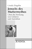 cover of Jenseits des Muttermythos. Über die Trennung von Gebären und Aufziehen.