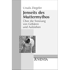 Jenseits des Muttermythos. �ber die Trennung von Geb�ren und Aufziehen