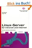 Linux-Server f�r Intranet und Internet: Den Server einrichten und administrieren