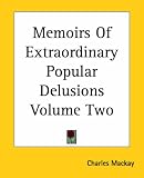 Memoirs Of Extraordinary Popular Delusions