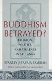 Buddhism Betrayed?: Religion, Politics, and Violence in Sri Lanka (A Monograph of the World Institute for Development Economics Research)