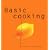 Basic Cooking: All You Need to Cook Well Quickly