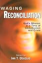 Waging Reconciliation: God's Mission in a Time of Globalization and Crisis