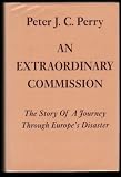 An extraordinary commission : the story of a journey through Europe's disaster