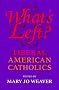 What's Left: Liberal American Catholics