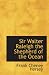 Search : Sir Walter Raleigh the Shepherd of the Ocean