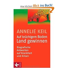 Auf br�chigem Boden Land gewinnen: Biografische Antworten auf Krankheit und Krisen