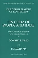 Desiderius Erasmus of Rotterdam: On Copia of Words and Ideas (Mediaeval Philosophical Texts in Translation)