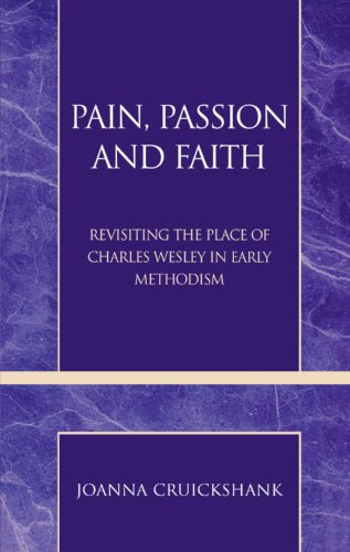 Pain, Passion and Faith: Revisiting the Place of Charles Wesley in Early Methodism (Pietist and Wesleyan Studies)