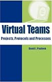 Virtual Teams: Projects, Protocols and Processes