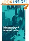 Britain, America and Anti-Communist Propaganda 1945-53: The Information Research Department (Studies in Intelligence)